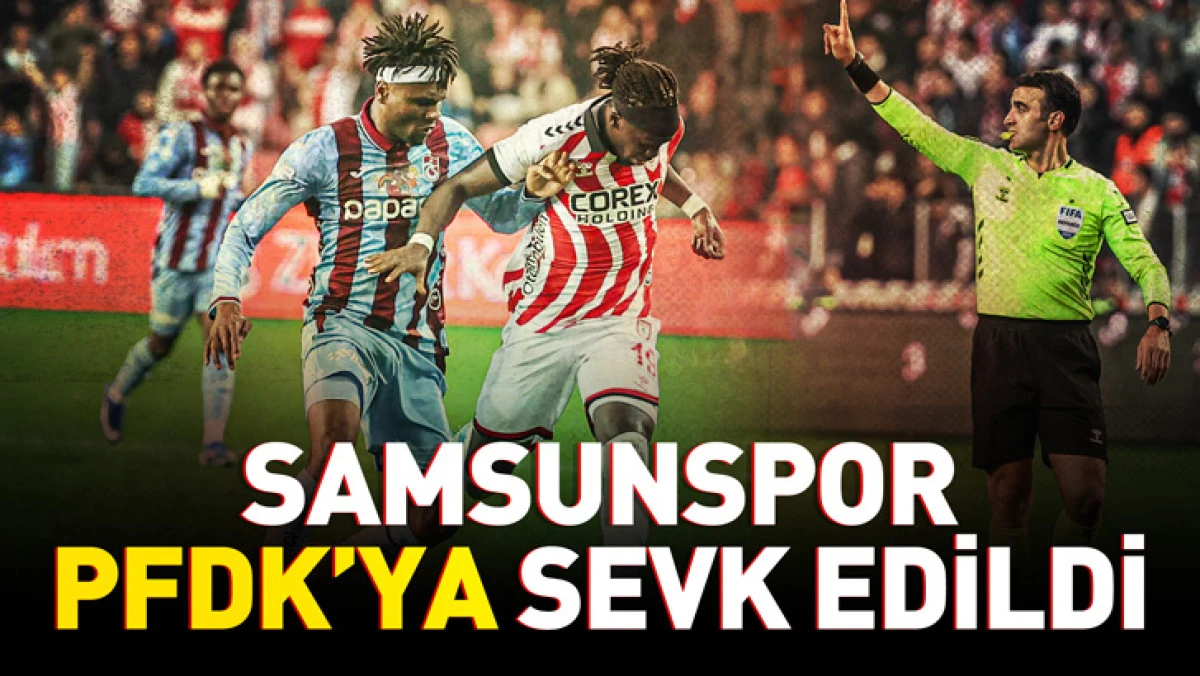 Samsunspor PFDK'ya sevk edildi!