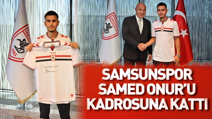 Samsunspor Samed Onur'u kadrosuna kattı
