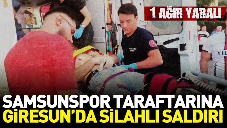 Samsunspor taraftarına Giresun’da silahlı saldırı; 1 ağır yaralı