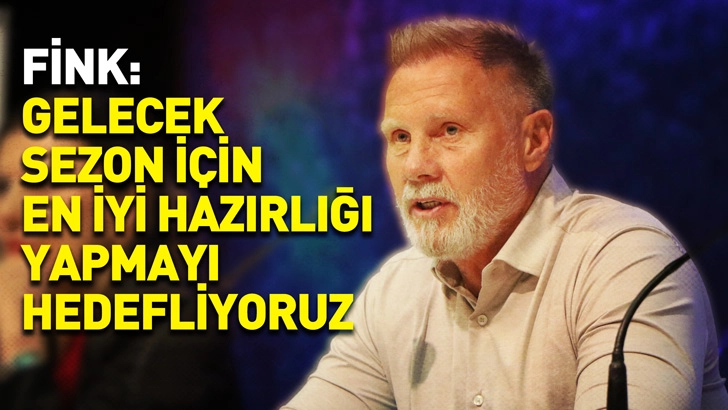Samsunspor Teknik Direkt&ouml;r&uuml; Fink: Gelecek sezon i&ccedil;in en iyi hazırlığı yapmayı hedefliyoruz
