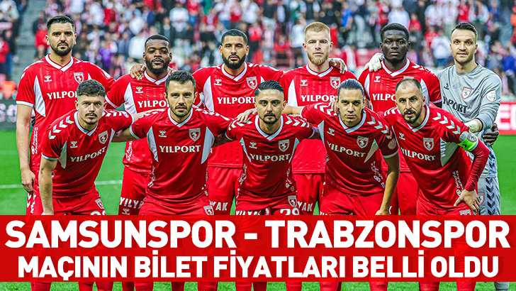 Samsunspor - Trabzonspor maçının bilet fiyatları belli oldu