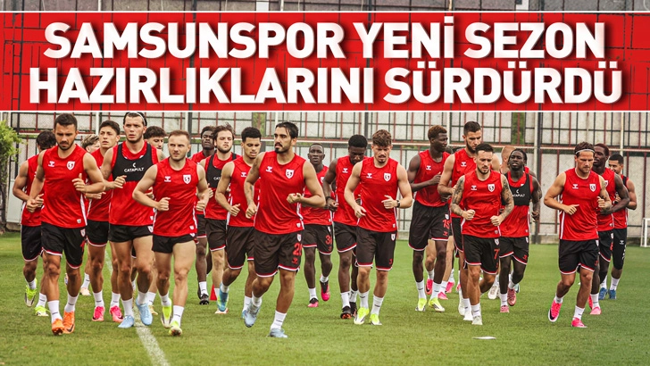 Samsunspor, yeni sezon hazırlıklarını s&uuml;rd&uuml;rd&uuml;