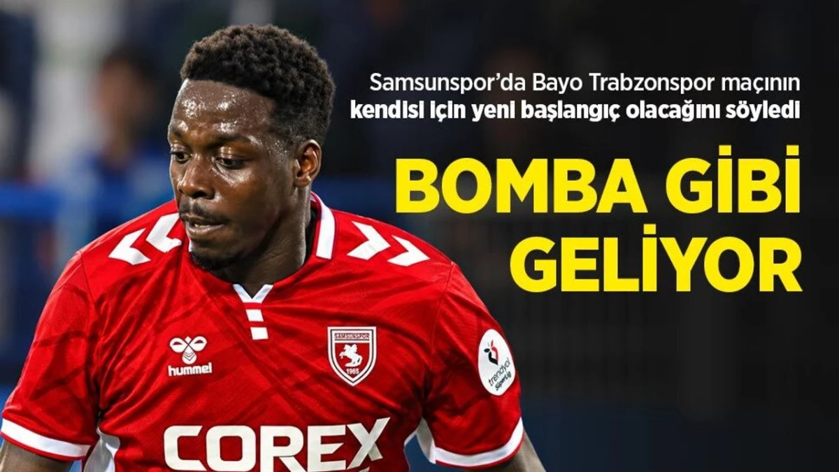 Samsunspor&rsquo;da Bayo Bomba gibi geliyor