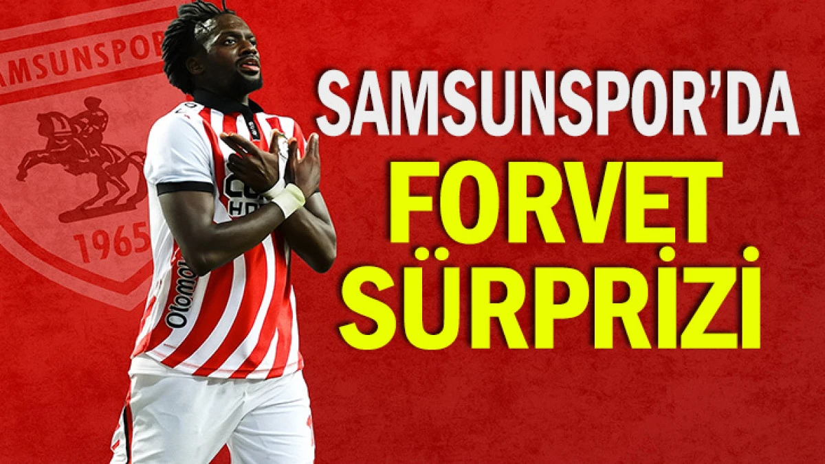 SAMSUNSPOR’DA FORVET SÜRPRİZİ