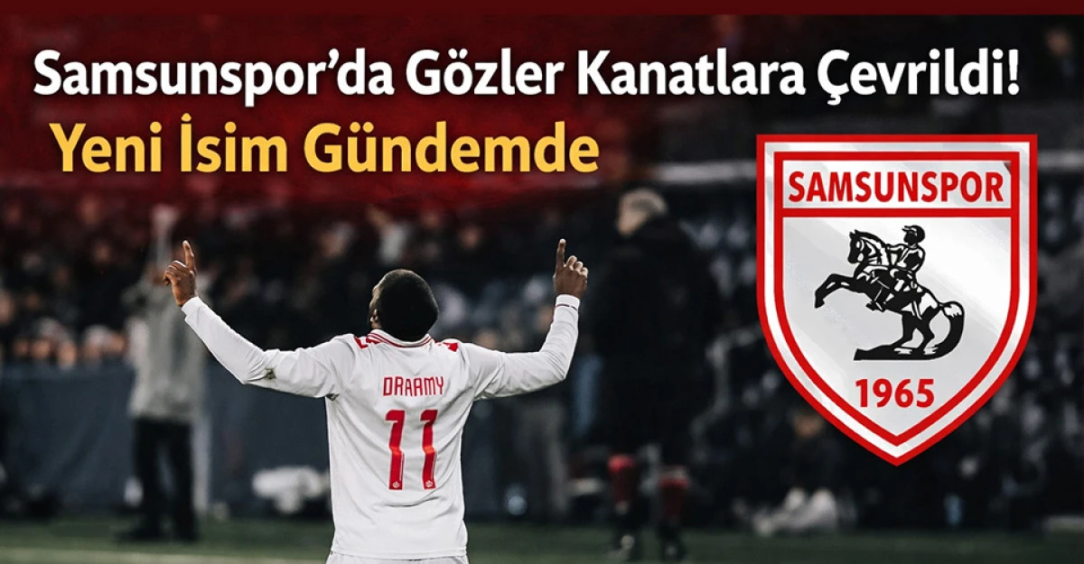 Samsunspor&rsquo;da Kanat Operasyonu! Daramy G&uuml;ndemde