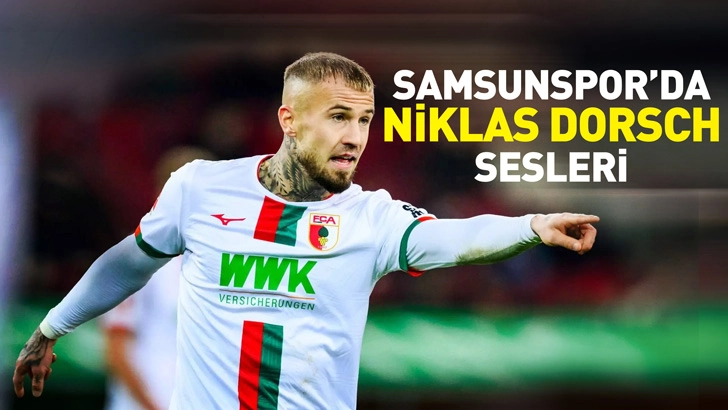 Samsunspor&rsquo;da Niklas Dorsch sesleri