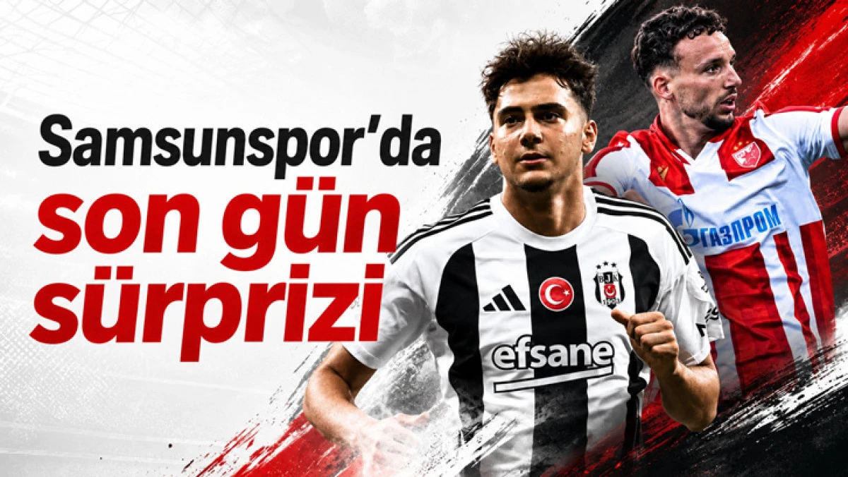 Samsunspor'da son g&uuml;n s&uuml;rprizi