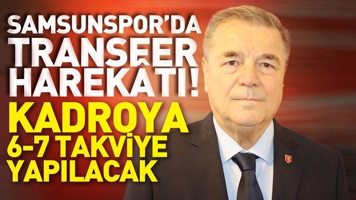 Samsunspor&rsquo;da Transfer Harek&acirc;tı! Kadroya 6-7 Takviye Yapılacak
