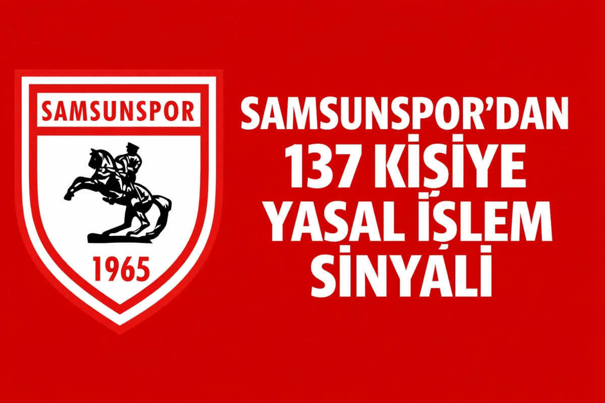 Samsunspor&rsquo;dan 137 Kişiye Yasal İşlem Sinyali