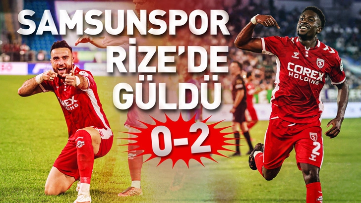Samsunspor&rsquo;dan Rize&rsquo;de Net Galibiyet: 2-0