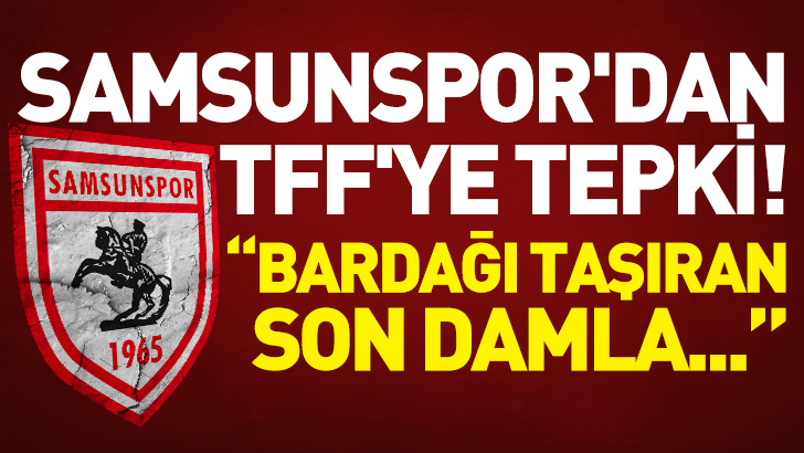 Samsunspor'dan TFF'ye tepki! Bardağı taşıran son damla...
