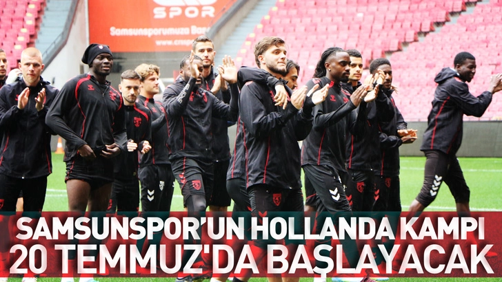 Samsunspor'un Hollanda kampı 20 Temmuz'da başlayacak