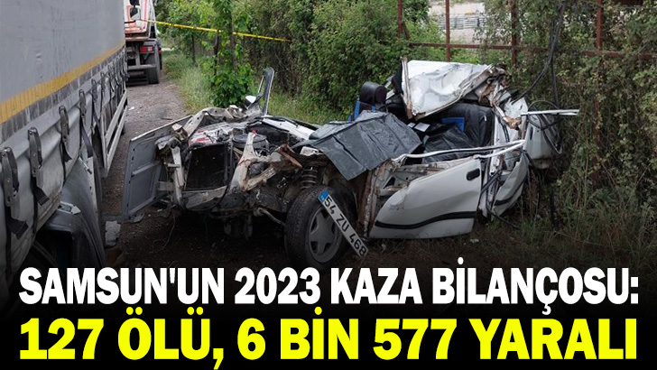  Samsun'un 2023 kaza bilançosu: 127 ölü, 6 bin 577 yaralı