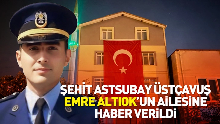 Şehit Astsubay Üstçavuş Emre Altıok’un ailesine haber verildi