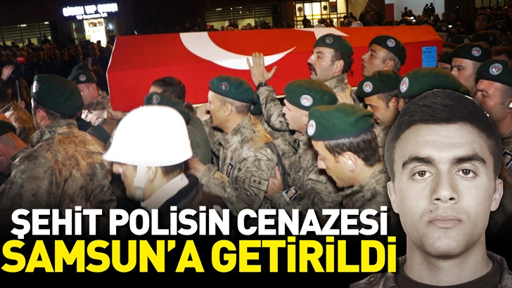 Şehit polis memurunun cenazesi, Samsun’a getirildi
