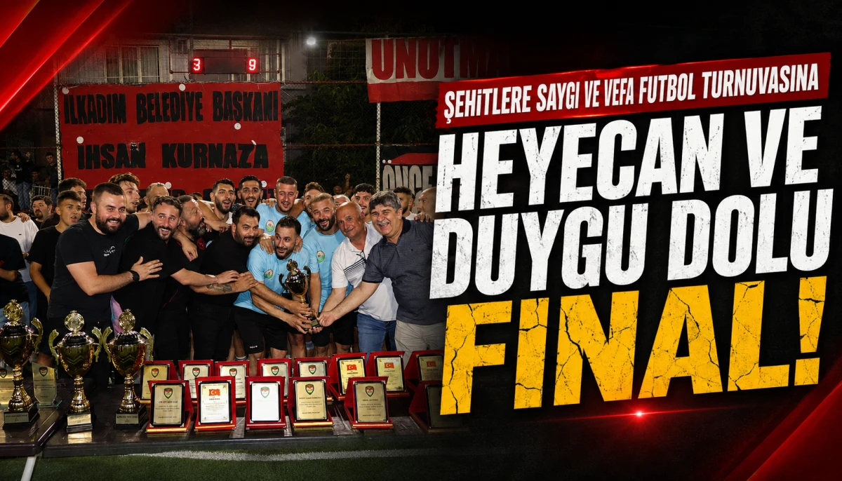 Şehitlere Saygı ve Vefa Futbol Turnuvasına Heyecan ve Duygu Dolu Final!