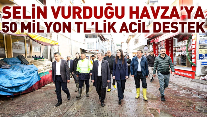 Selin vurduğu Havza&rsquo;ya 50 milyon TL&rsquo;lik acil destek