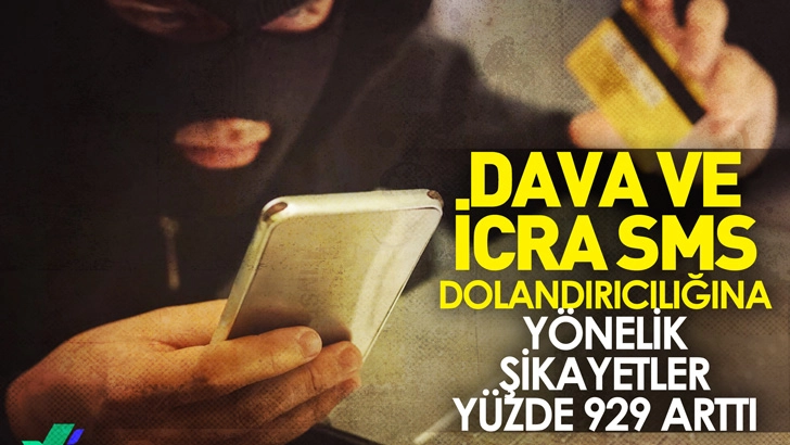 Şikayetvar: Dava ve icra SMS dolandırıcılığına yönelik şikayetler yüzde 929 arttı
