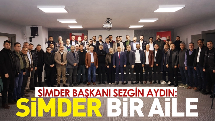 SİMDER BAŞKANI SEZGİN AYDIN: SİMDER BİR AİLE