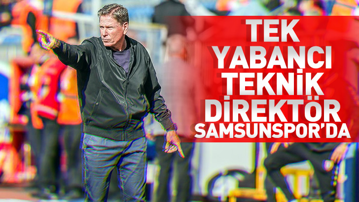 Süper Lig'deki tek yabancı teknik direktör Samsunspor’da
