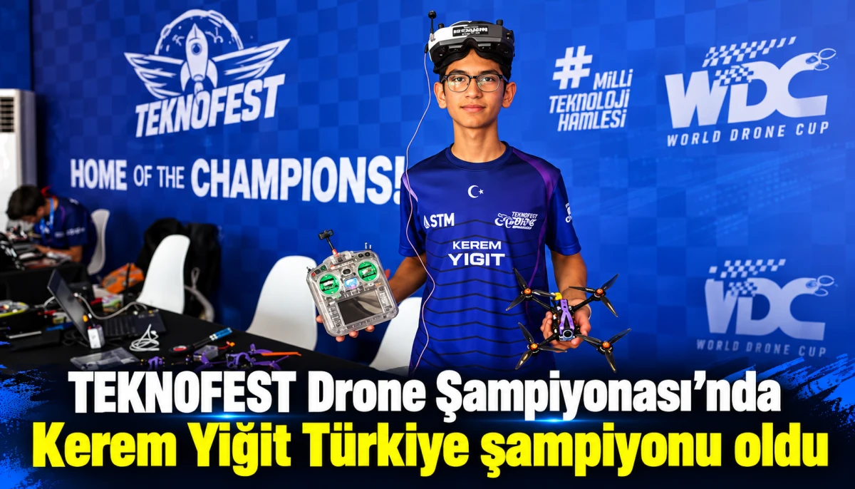 TEKNOFEST Drone Şampiyonası&rsquo;nda Kerem Yiğit T&uuml;rkiye şampiyonu oldu
