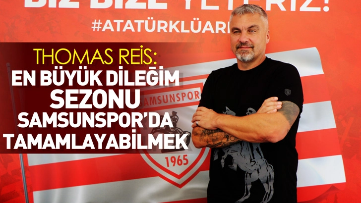 Thomas Reis: En büyük dileğim, sezonu Samsunspor’da tamamlayabilmek