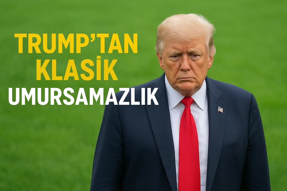Trump’tan Klasik Umursamazlık