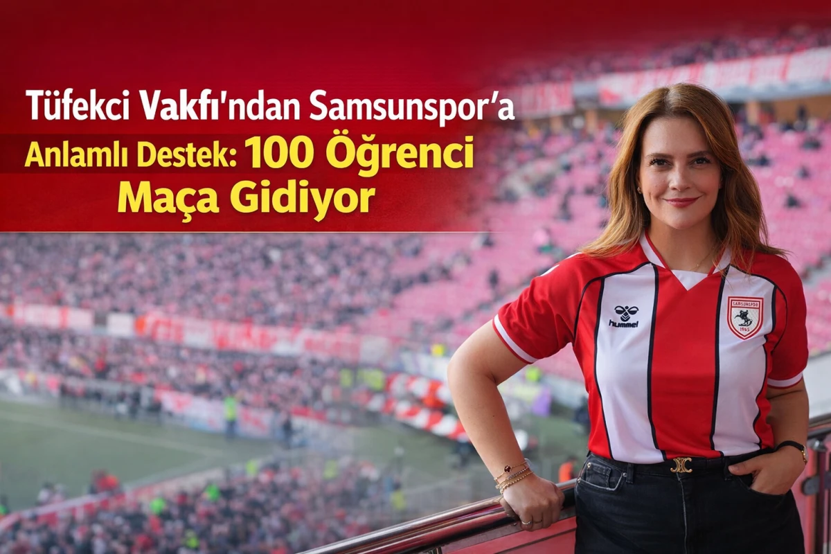 T&uuml;fekci Vakfı&rsquo;ndan Samsunspor&rsquo;a Anlamlı Destek: 100 &Ouml;ğrenci Ma&ccedil;a Gidiyor
