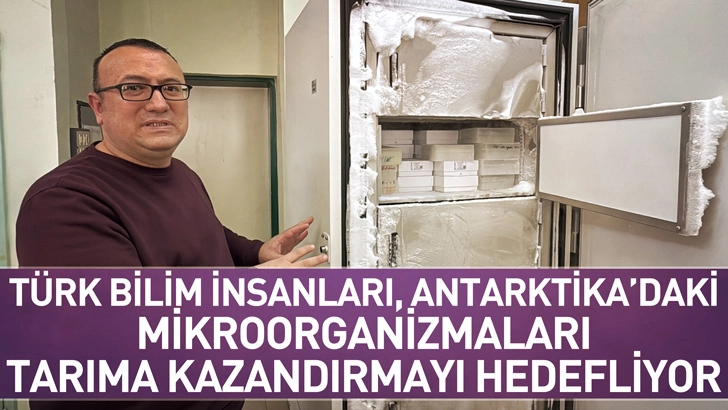 T&uuml;rk bilim insanları, Antarktika&rsquo;daki mikroorganizmaları tarıma kazandırmayı hedefliyor