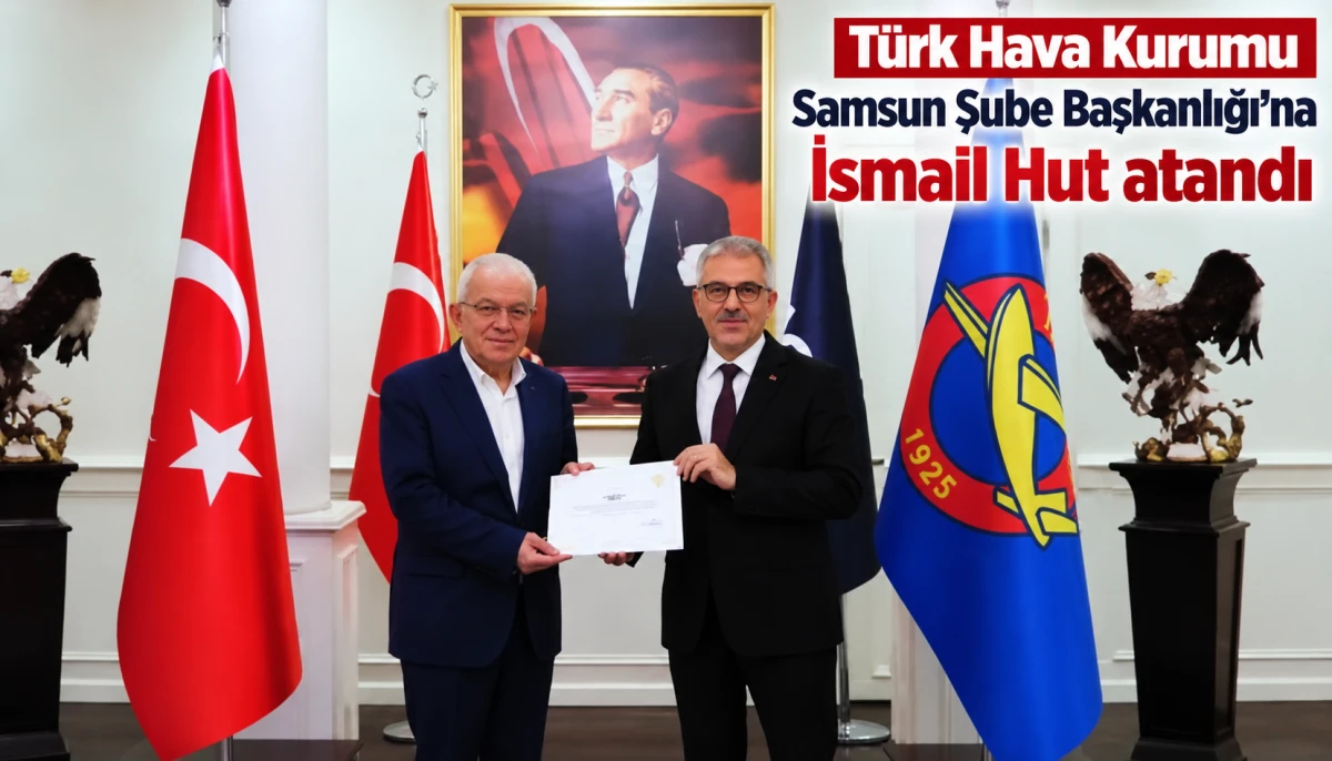 T&uuml;rk Hava Kurumu Samsun Şube Başkanlığı&rsquo;na İsmail Hut atandı