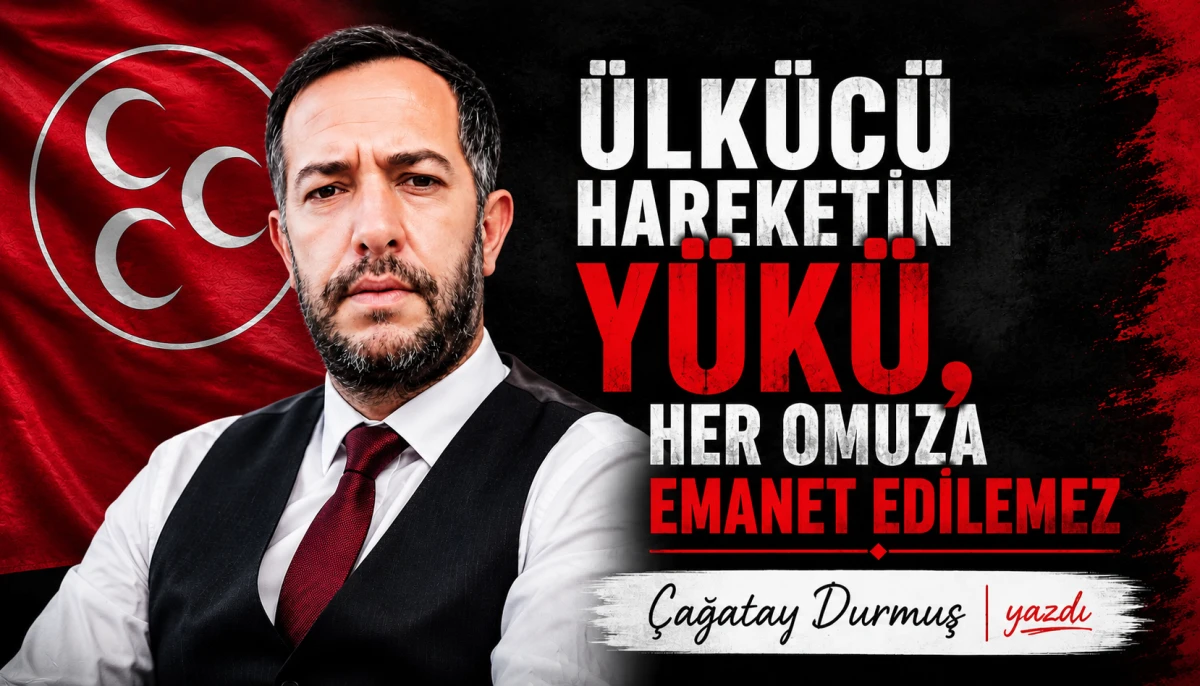 &Uuml;lk&uuml;c&uuml; Hareketin Y&uuml;k&uuml;, Her Omuza Emanet Edilemez