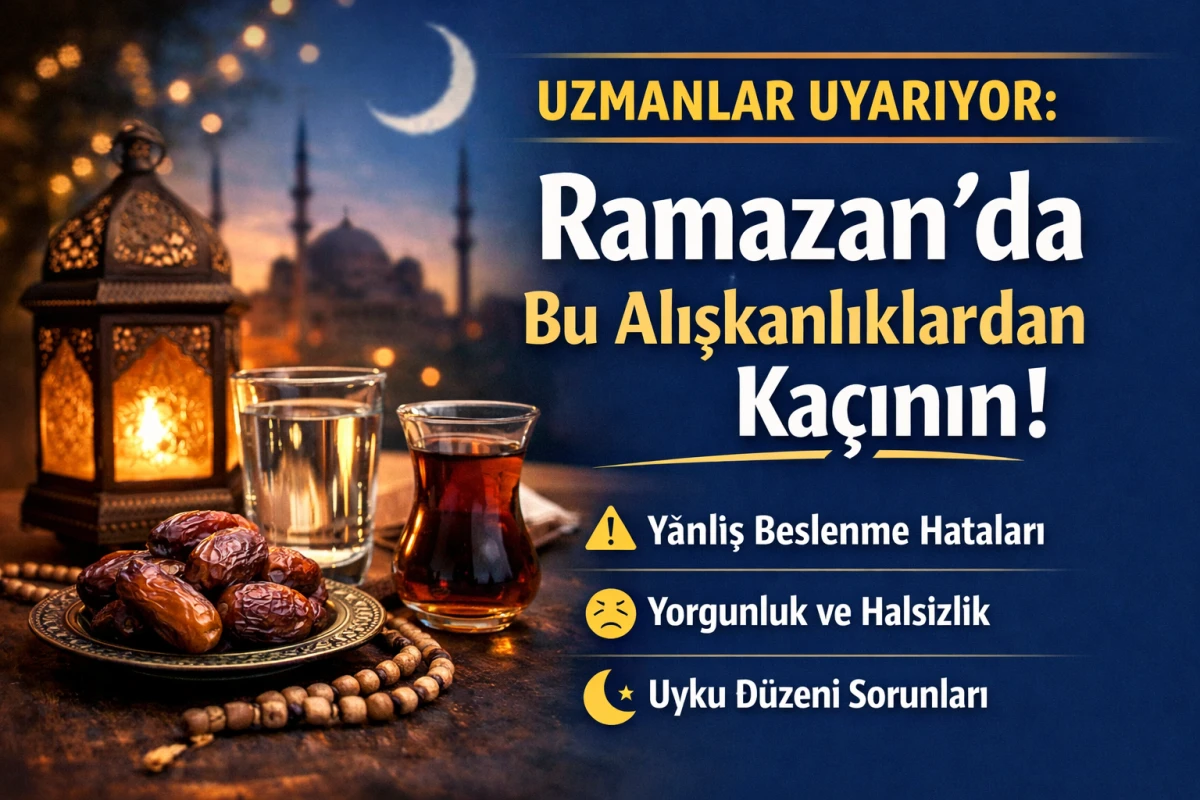 Uzmanlar Uyarıyor: Ramazan&rsquo;da Ka&ccedil;ınılması Gereken Alışkanlıklar
