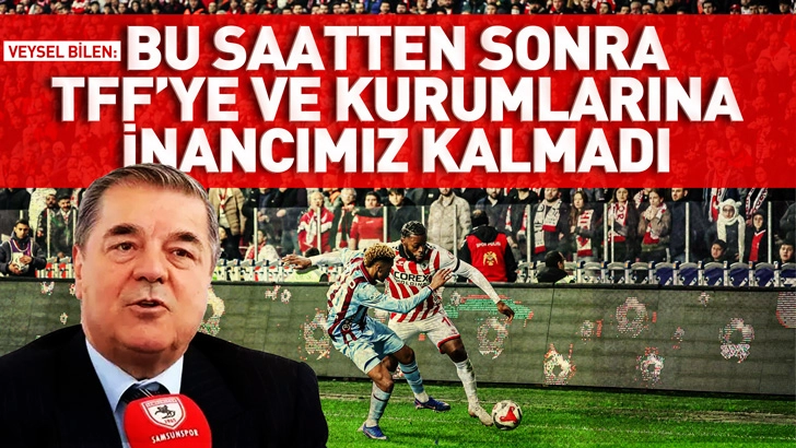 Veysel Bilen: Bu saatten sonra TFF&rsquo;ye ve kurumlarına inancımız kalmadı