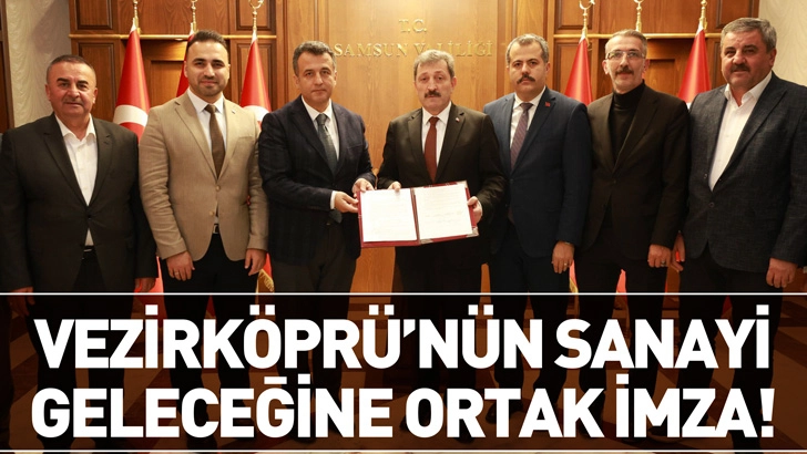 Vezirköprü’nün Sanayi Geleceğine Ortak İmza!