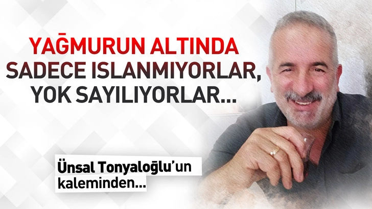 Yağmurun Altında Sadece Islanmıyorlar, Yok Sayılıyorlar...