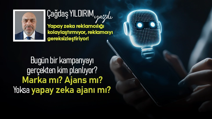 Yapay zeka reklamcılığı kolaylaştırmıyor, reklamcıyı gereksizleştiriyor