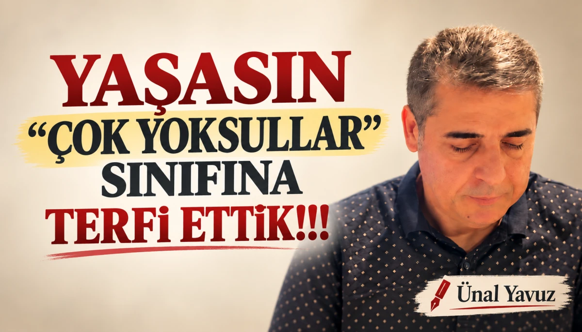 YAŞASIN "&Ccedil;OK YOKSULLAR" SINIFINA TERFİ ETTİK!!!
