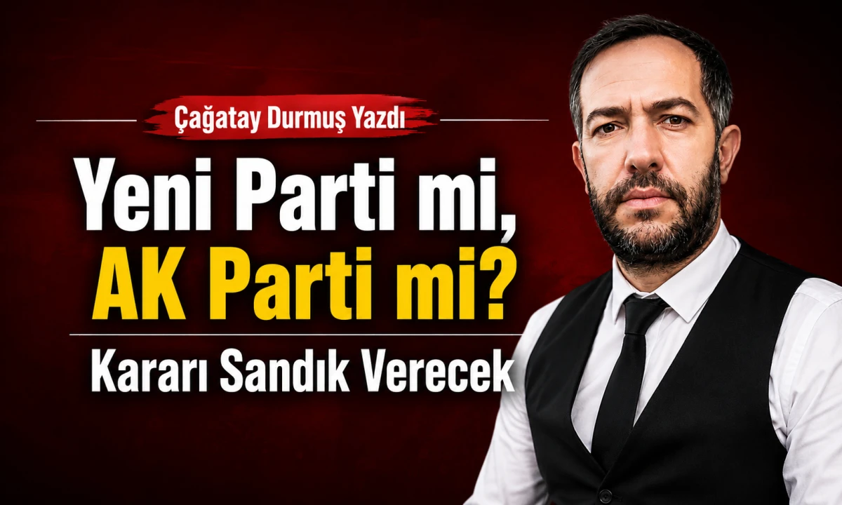 Yeni Parti mi, AK Parti mi? Kararı Sandık Verecek