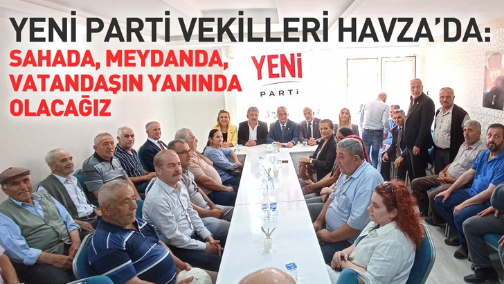 Yeni Parti Vekilleri Havza&rsquo;da: Sahada, Meydanda, Vatandaşın Yanında Olacağız