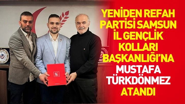 Yeniden Refah Partisi Samsun İl Gen&ccedil;lik Kolları Başkanlığı&rsquo;na Mustafa T&uuml;rkd&ouml;nmez Atandı