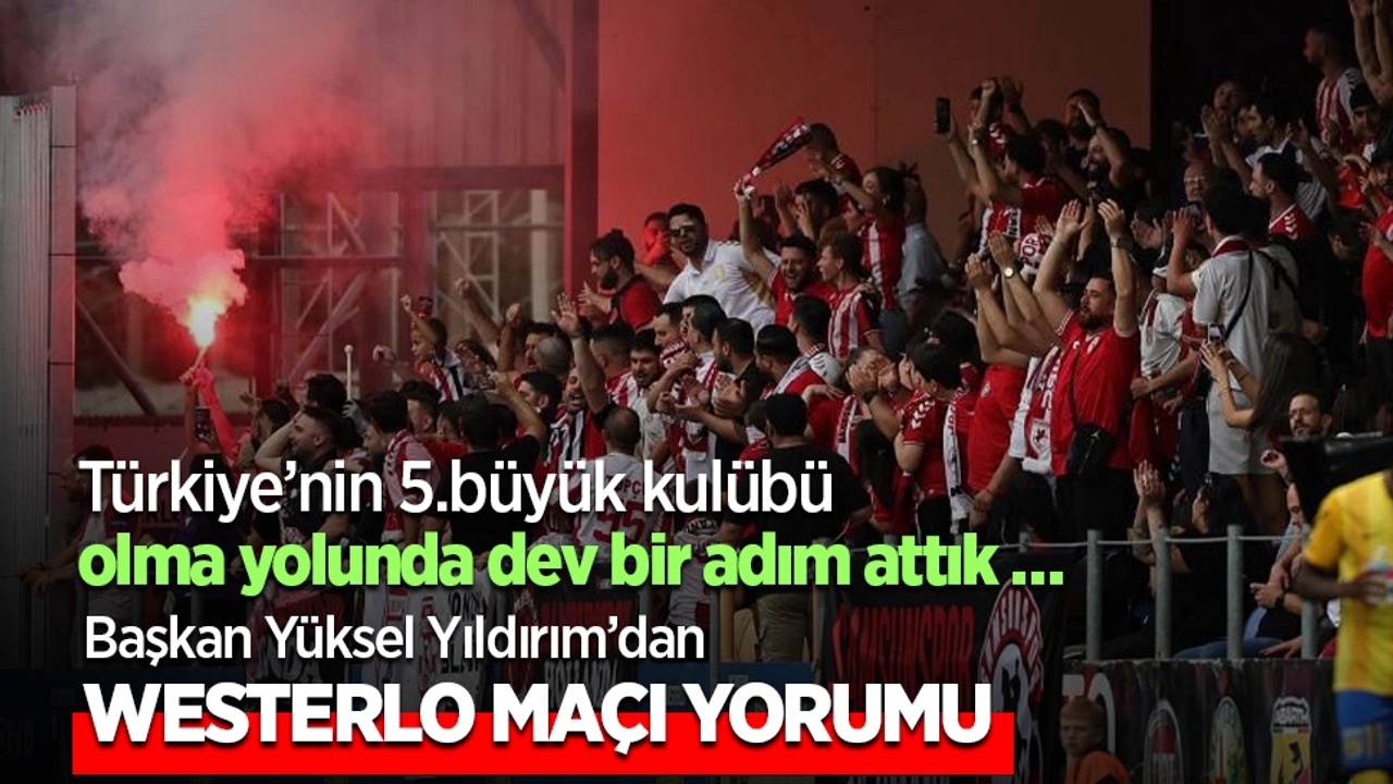 Yıldırım’dan Westerlo maçı Yorumu