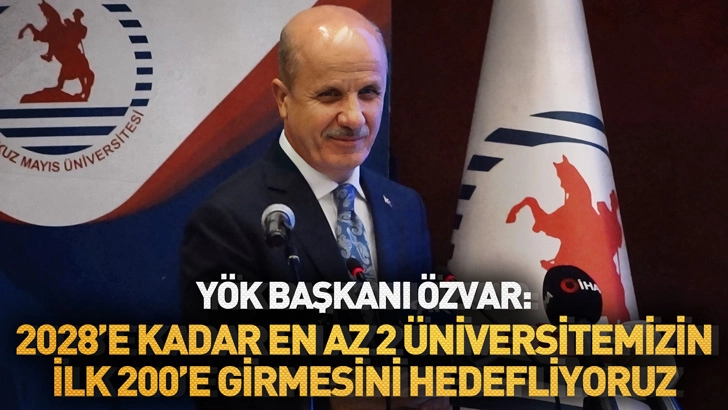 YÖK Başkanı Özvar Samsun'da konuştu: 2028’e kadar en az 2 üniversitemizin ilk 200’e girmesini hedefliyoruz