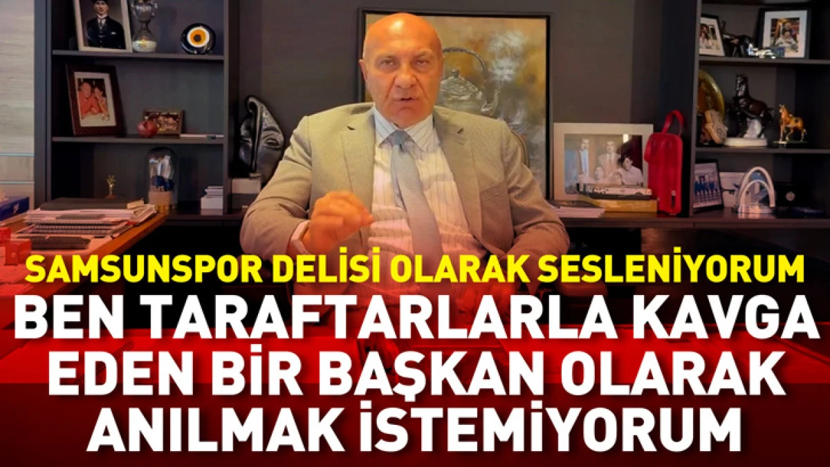 Y&uuml;ksel Yıldırım: Samsunspor delisi olarak sesleniyorum, ben taraftarlarla kavga eden bir başkan olarak anılmak istemiyorum